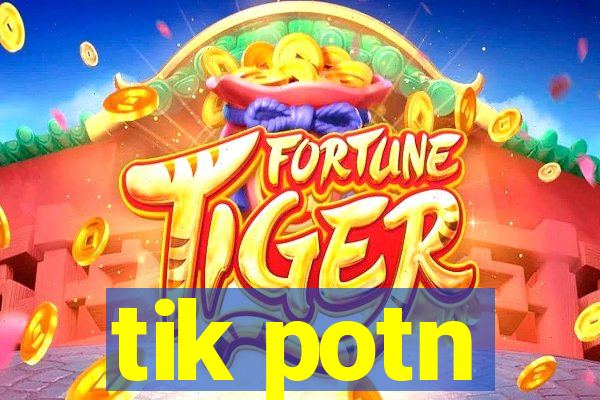 tik potn